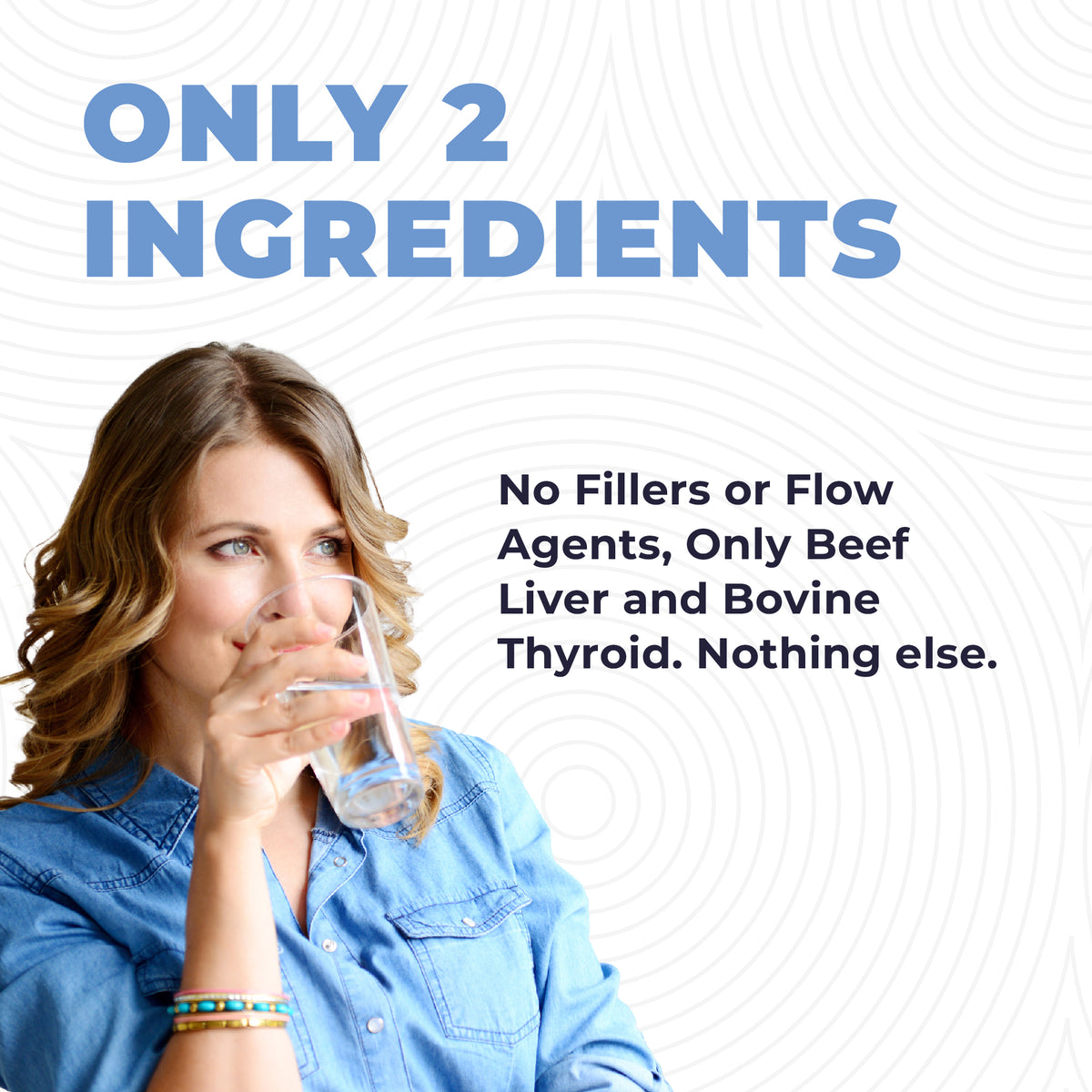 Woman drinking water with text about only 2 ingredients with no fillers or flow agents.